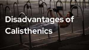 calisthenics disadvantages