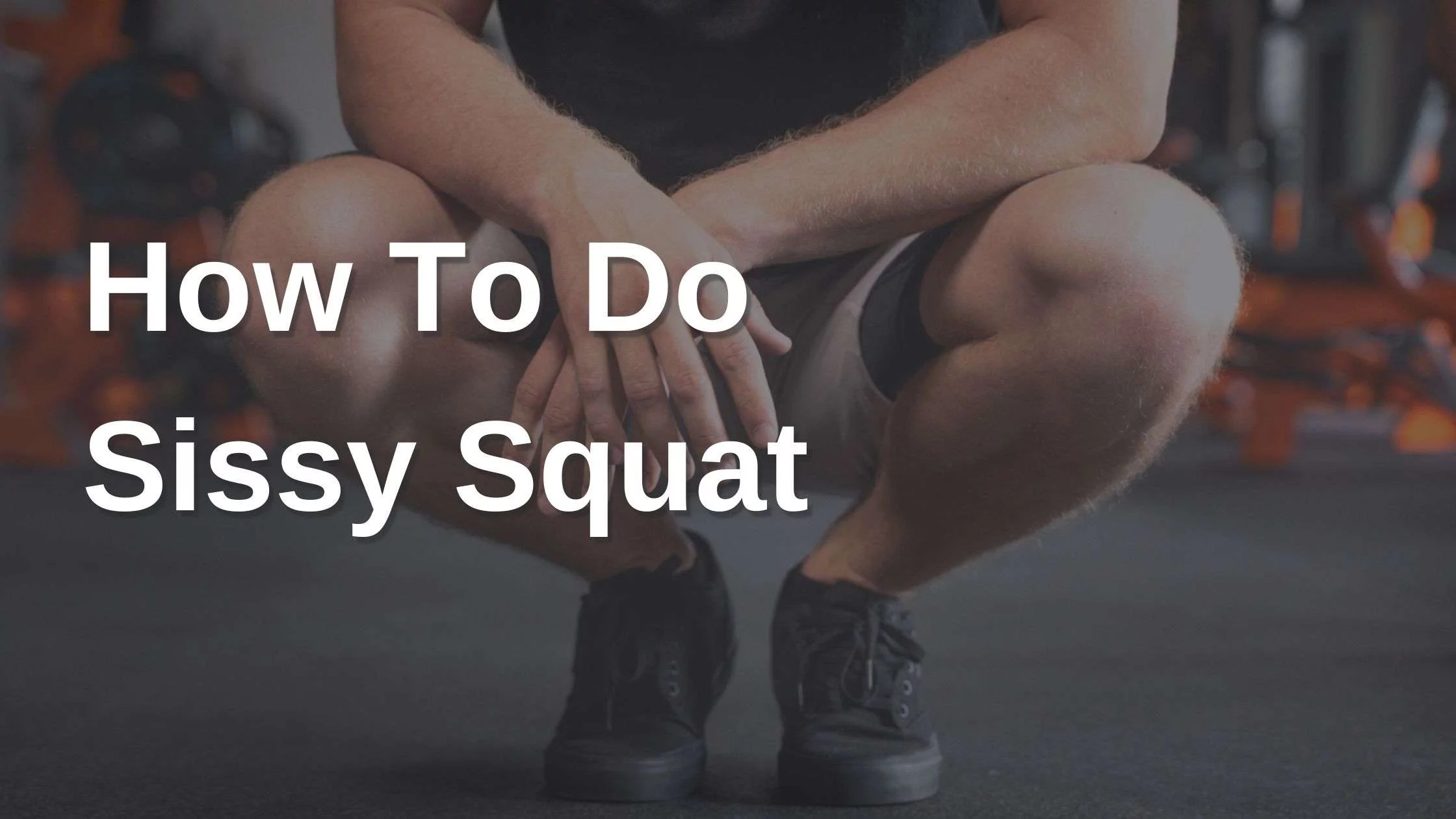 How To Do a Sissy Squat
